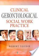 Pratique clinique du travail social gérontologique - Clinical Gerontological Social Work Practice