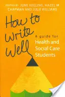 Comment bien écrire : Un guide pour les étudiants en santé et en soins sociaux - How to Write Well: A Guide for Health and Social Care Students
