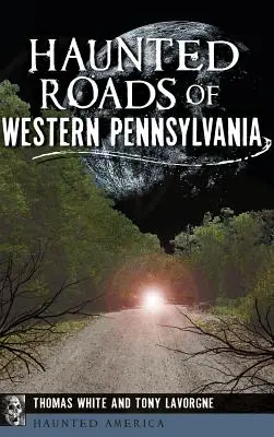 Routes hantées de l'ouest de la Pennsylvanie - Haunted Roads of Western Pennsylvania