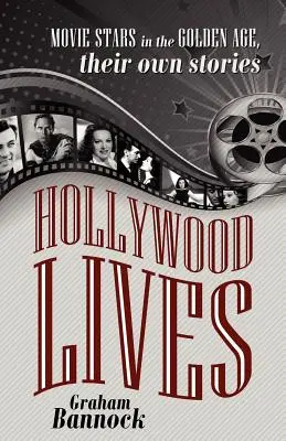 Hollywood Lives : Les stars de cinéma de l'âge d'or, leurs propres histoires - Hollywood Lives: Movie Stars in the Golden Age, Their Own Stories