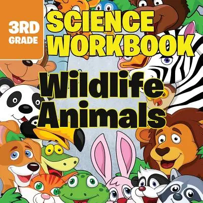 Cahiers d'exercices de sciences de 3e année : Animaux sauvages - 3rd Grade Science Workbooks: Wildlife Animals