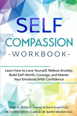 Livre de travail sur l'auto-compassion : Apprenez à vous aimer, à soulager votre anxiété, à vous valoriser, à être courageux et à maîtriser vos émotions en toute confiance. - Self-Compassion Workbook: Learn how to Love Yourself, Relieve Anxiety, Build Self-Worth, Courage, and Master Your Emotions With Confidence