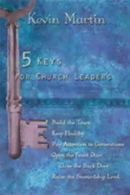 5 clés pour les responsables d'église : Construire une église forte, dynamique et en pleine croissance - 5 Keys for Church Leaders: Building a Strong, Vibrant, and Growing Church