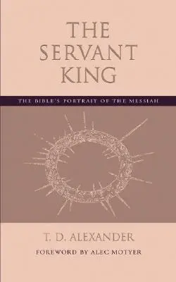 Le roi serviteur : Le portrait biblique du Messie - The Servant King: The Bible's portrait of the Messiah