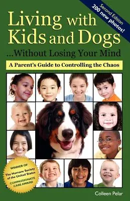 Vivre avec des enfants et des chiens... Sans perdre la tête : Un guide parental pour maîtriser le chaos - Living with Kids and Dogs . . . Without Losing Your Mind: A Parent's Guide to Controlling the Chaos