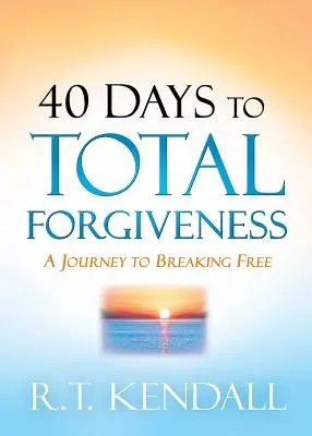 40 jours pour un pardon total : Un voyage pour se libérer - 40 Days to Total Forgiveness: A Journey to Break Free