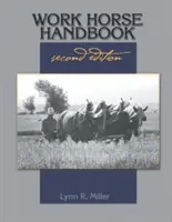 Manuel du cheval de trait : deuxième édition - Work Horse Handbook: second edition