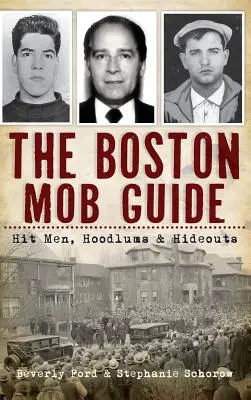 Le guide de la mafia de Boston : Hit Men, Hoodlums & Hideouts (en anglais) - The Boston Mob Guide: Hit Men, Hoodlums & Hideouts