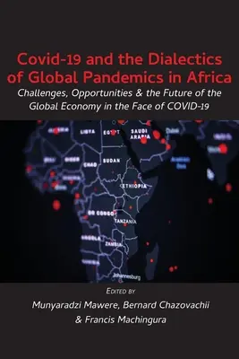 Covid-19 et la dialectique des pandémies mondiales en Afrique : Défis, opportunités et avenir de l'économie mondiale face au COVID-19 - Covid-19 and the Dialectics of Global Pandemics in Africa: Challenges, Opportunities and the Future of the Global Economy in the Face of COVID-19