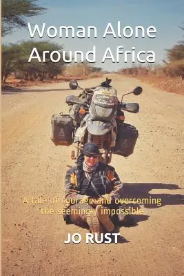 Femme seule autour de l'Afrique : Une histoire de courage et de dépassement de l'apparemment impossible - Woman Alone Around Africa: A Tale of Courage and Overcoming the Seemingly Impossible