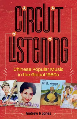 Circuit Listening : La musique populaire chinoise dans les années 1960 - Circuit Listening: Chinese Popular Music in the Global 1960s