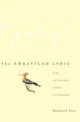 The Embattled Lyric : Essais et conversations sur la poétique et l'anthropologie - The Embattled Lyric: Essays and Conversations in Poetics and Anthropology