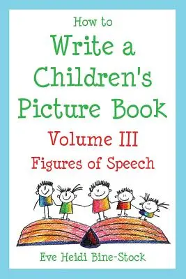 Comment écrire un livre d'images pour enfants Volume III : Figures de style - How to Write a Children's Picture Book Volume III: Figures of Speech