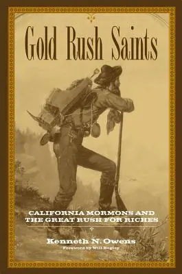 Saints de la ruée vers l'or : Les mormons de Californie et la grande ruée vers les richesses - Gold Rush Saints: California Mormons and the Great Rush for Riches