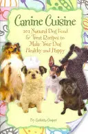 Canine Cuisine : 101 recettes naturelles d'aliments et de friandises pour chiens pour que votre chien soit en bonne santé et heureux (Back-To-Basics) - Canine Cuisine: 101 Natural Dog Food & Treat Recipes to Make Your Dog Healthy and Happy (Back-To-Basics)