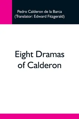 Huit drames de Calderon - Eight Dramas Of Calderon