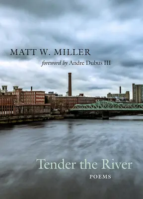 Tendre la rivière : Poèmes - Tender the River: Poems