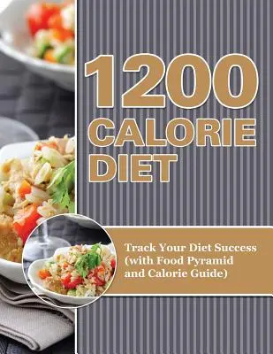 1200 Calorie Diet : Suivez votre succès (avec la pyramide alimentaire et le guide des calories) - 1200 Calorie Diet: Track Your Diet Success (with Food Pyramid and Calorie Guide)