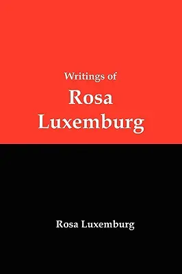 Écrits de Rosa Luxemburg : Réforme ou révolution, la question nationale et autres essais - Writings of Rosa Luxemburg: Reform or Revolution, the National Question, and Other Essays