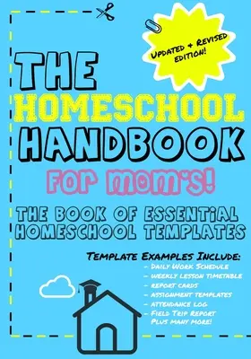 Le manuel de l'école à la maison pour les mamans : Le livre des modèles essentiels pour l'école à la maison - The Homeschool Handbook for Mom's: The Book of Essential Homeschool Templates