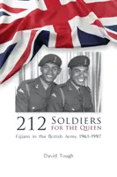 212 Soldats pour la Reine : Les Fidjiens dans l'armée britannique 1961-1997 - 212 Soldiers for the Queen: Fijians in the British Army 1961-1997