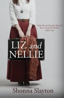 Liz et Nellie : La course autour du monde en quatre-vingts jours de Nellie Bly et Elizabeth Bisland - Liz and Nellie: Nellie Bly and Elizabeth Bisland's Race Around the World in Eighty Days