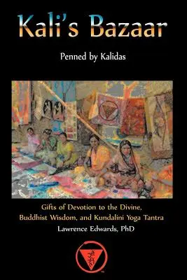 Le bazar de Kali : Cadeaux de dévotion au Divin, sagesse bouddhiste et Kundalini Yoga Tantra - Kali's Bazaar: Gifts of Devotion the Divine, Buddhist Wisdom, and Kundalini Yoga Tantra