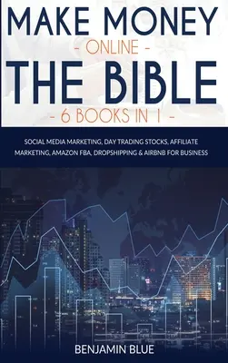 Make Money Online The Bible 6 livres en 1 : Social Media Marketing, Day Trading Stocks, Affiliate Marketing, Amazon FBA, Dropshipping and Airbnb for Bus - Make Money Online The Bible 6 Books in 1: Social Media Marketing, Day Trading Stocks, Affiliate Marketing, Amazon FBA, Dropshipping and Airbnb for Bus