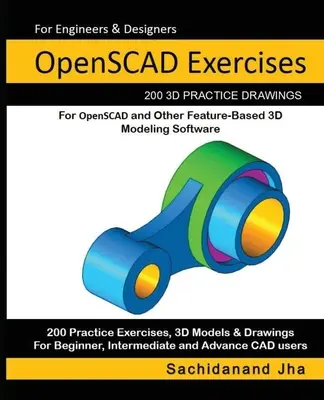 Exercices OpenSCAD : 200 dessins pratiques en 3D pour OpenSCAD et d'autres logiciels de modélisation 3D basés sur les caractéristiques - OpenSCAD Exercises: 200 3D Practice Drawings For OpenSCAD and Other Feature-Based 3D Modeling Software