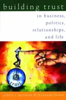 Construire la confiance : Dans les affaires, la politique, les relations et la vie - Building Trust: In Business, Politics, Relationships, and Life