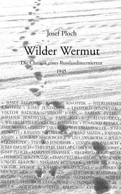 Wilder Wermut : Die Chronik eines Russlandinternierten 1945 - Wilder Wermut: Die Chronik eines Russlandinternierten 1945