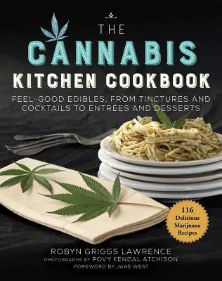 Le livre de cuisine du cannabis : Edibles de bien-être, des teintures aux cocktails en passant par les entrées et les desserts - The Cannabis Kitchen Cookbook: Feel-Good Edibles, from Tinctures and Cocktails to Entres and Desserts