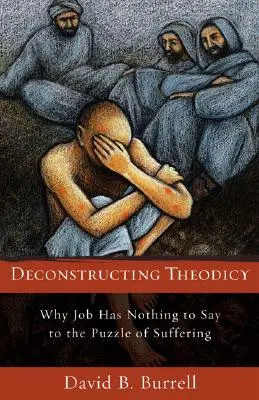 Déconstruction de la théodicée : Pourquoi Job n'a rien à dire sur l'énigme de la souffrance - Deconstructing Theodicy: Why Job Has Nothing to Say to the Puzzle of Suffering