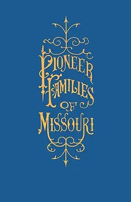 Une histoire des familles pionnières du Missouri, avec de nombreuses esquisses, anecdotes, aventures, etc. relatives aux premiers jours dans le Missouri. - A History of the Pioneer Families of Missouri, with Numerous Sketches, Anecdotes, Adventures, Etc., Relating to Early Days in Missouri