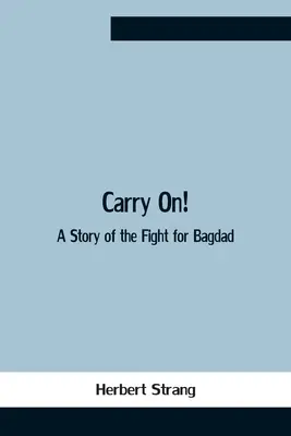 Poursuivre&nbsp;! L'histoire de la lutte pour Bagdad - Carry On! A Story Of The Fight For Bagdad