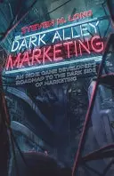 Dark Alley Marketing : La feuille de route d'un développeur de jeux indépendants vers le côté obscur du marketing - Dark Alley Marketing: An indie game developer's roadmap to the dark side of marketing
