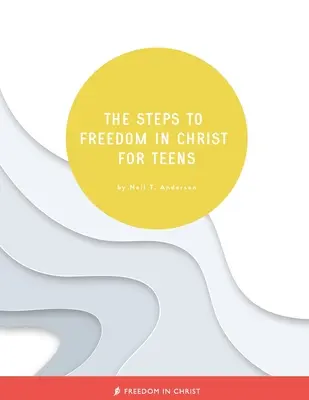 Les étapes de la liberté en Christ pour les adolescents - The Steps to Freedom in Christ for Teens