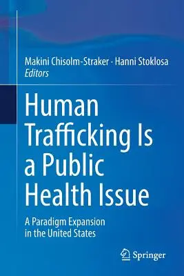 La traite des êtres humains est un problème de santé publique : Un changement de paradigme aux États-Unis - Human Trafficking Is a Public Health Issue: A Paradigm Expansion in the United States