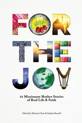 Pour la joie : 21 histoires de mères missionnaires de la vraie vie et de la foi - For the Joy: 21 Missionary Mother Stories of Real Life & Faith