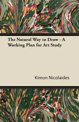 La manière naturelle de dessiner - Un plan de travail pour l'étude de l'art - The Natural Way to Draw - A Working Plan for Art Study