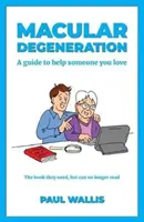 La dégénérescence maculaire : Un guide pour aider un proche - Macular Degeneration: A guide to help someone you love