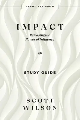 Impact - Guide d'étude : Libérer le pouvoir d'influence - Impact - Study Guide: Releasing the Power of Influence