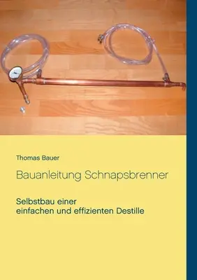 Bauanleitung Schnapsbrenner : Construction personnelle d'une machine à coudre efficace et performante - Bauanleitung Schnapsbrenner: Selbstbau einer einfachen und effizienten Destille