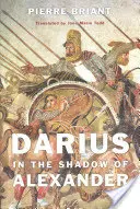 Darius dans l'ombre d'Alexandre - Darius in the Shadow of Alexander