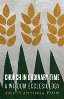 L'Église en temps ordinaire : une ecclésiologie de la sagesse - Church in Ordinary Time: A Wisdom Ecclesiology