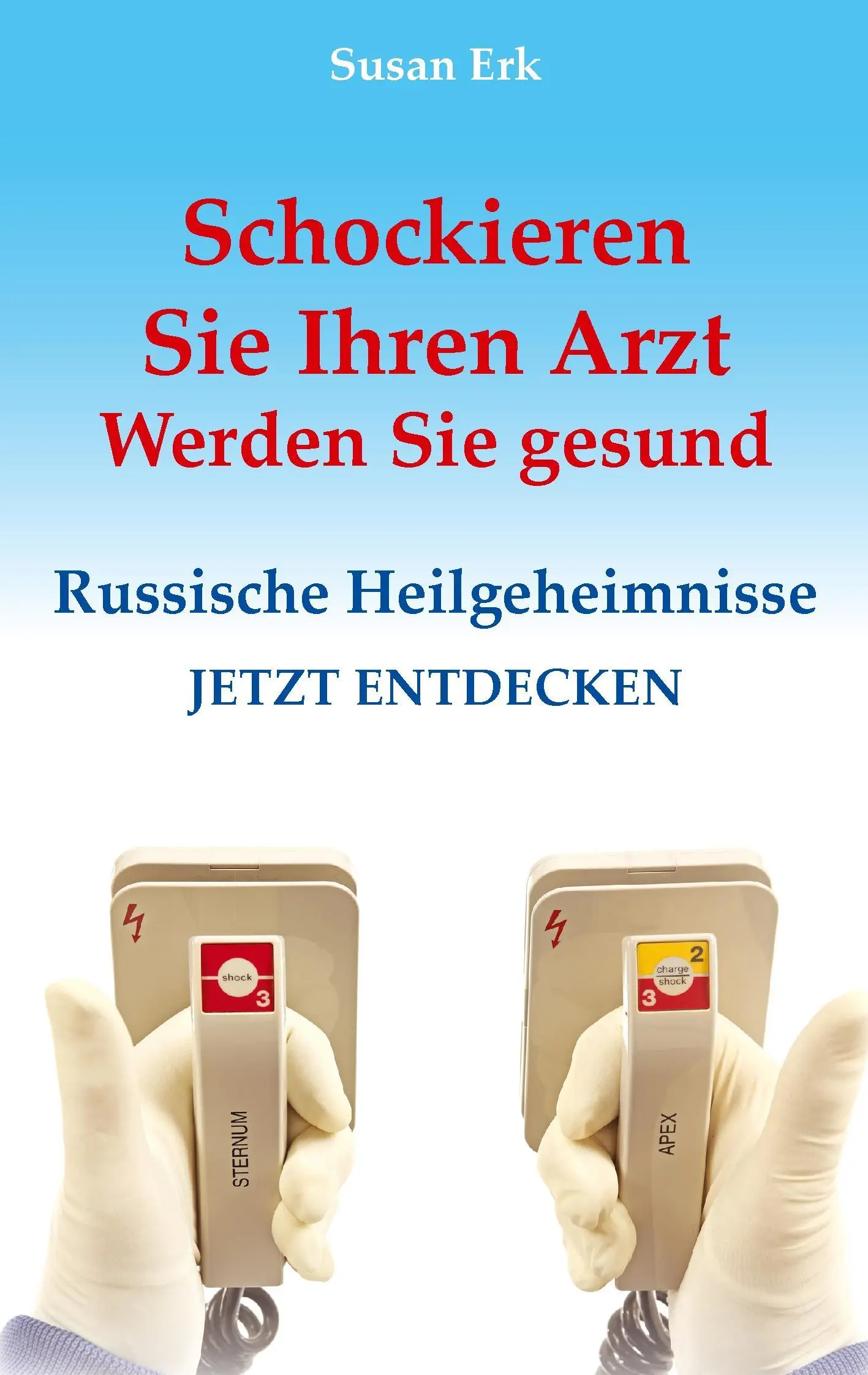 Schockieren Sie Ihren Arzt - Werden Sie gesund : L'amour de Dieu en Russie - Schockieren Sie Ihren Arzt - Werden Sie gesund: Russische Heilgeheimnisse