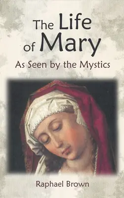 La vie de Marie vue par les mystiques - The Life of Mary as Seen by the Mystics