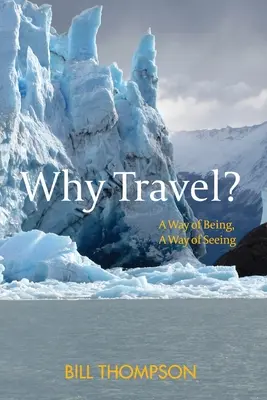 Pourquoi voyager ? Une façon d'être, une façon de voir - Why Travel?: A Way of Being, A Way of Seeing