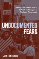 Les peurs des sans-papiers : L'immigration et la politique de diviser pour régner à Hazleton, Pennsylvanie - Undocumented Fears: Immigration and the Politics of Divide and Conquer in Hazleton, Pennsylvania
