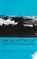 La trame du rêve : Narration et voix dans Finnegans Wake - Dreamscheme: Narrative and Voice in Finnegans Wake
